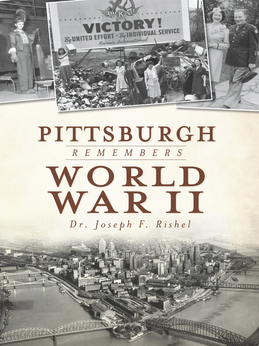 Title details for Pittsburgh Remembers World War II by Dr. Joseph F. Rishel - Available